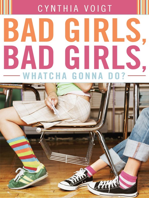 Title details for Bad Girls, Bad Girls, Whatcha Gonna Do? by Cynthia Voigt - Wait list